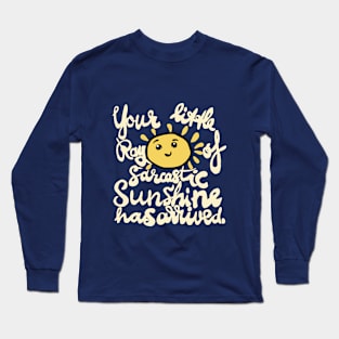 funny quote sunshine sarcastic arrived Long Sleeve T-Shirt